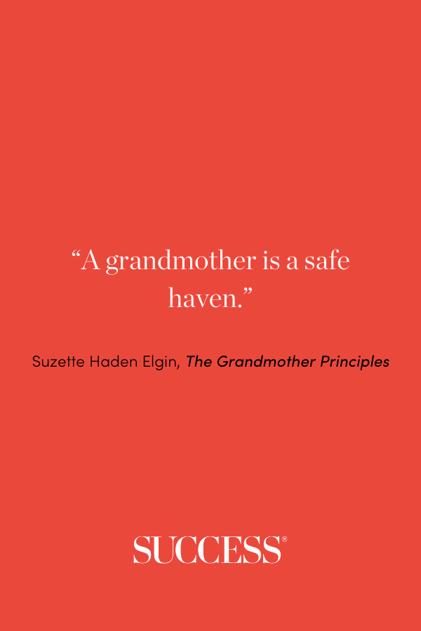 “A grandmother is a safe haven.” —Suzette Haden Elgin, The Grandmother Principles