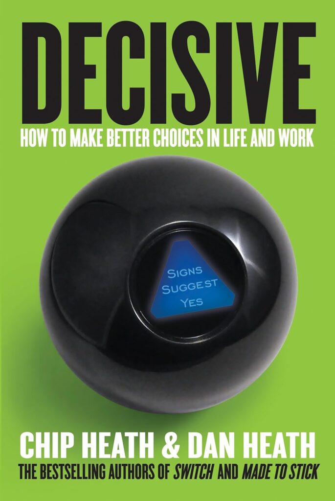 Cover of Chip Heath and Dan Heath's book Decisive: How to Make Better Choices in Life and Work
