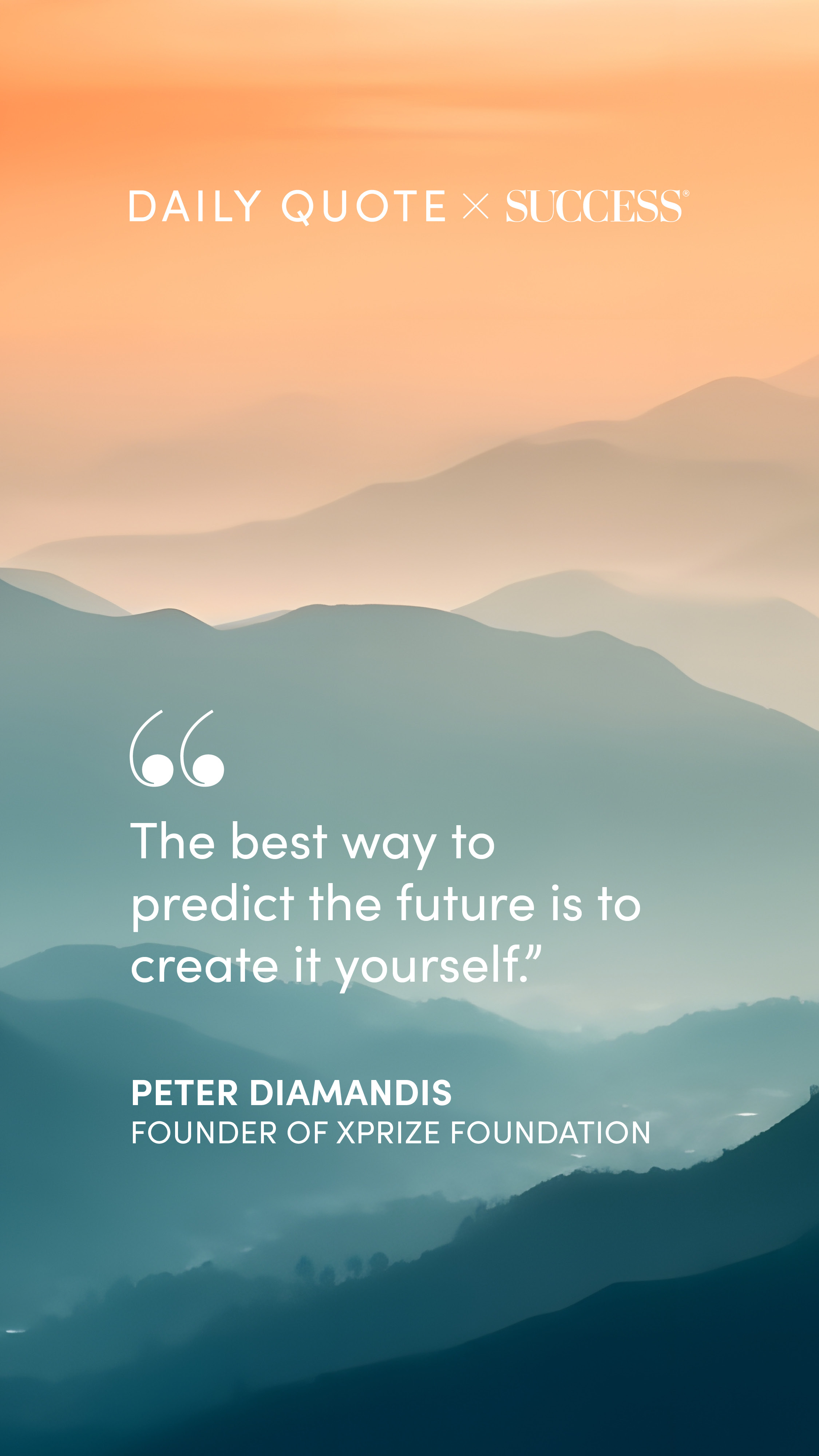 "The best way to predict the future is to create it yourself." — Peter Diamandis, on Dream Bigger