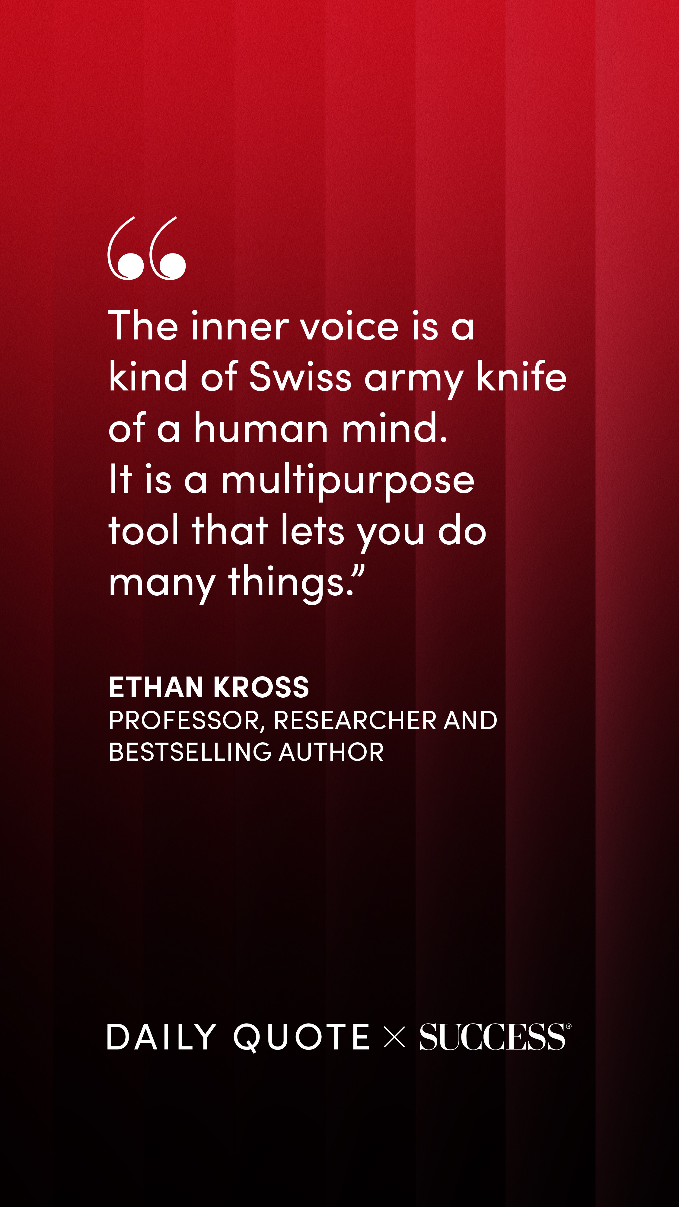 "The inner voice is a kind of Swiss army knife of a human mind. It is a multipurpose tool…" — Ethan Kross, on Trust Yourself