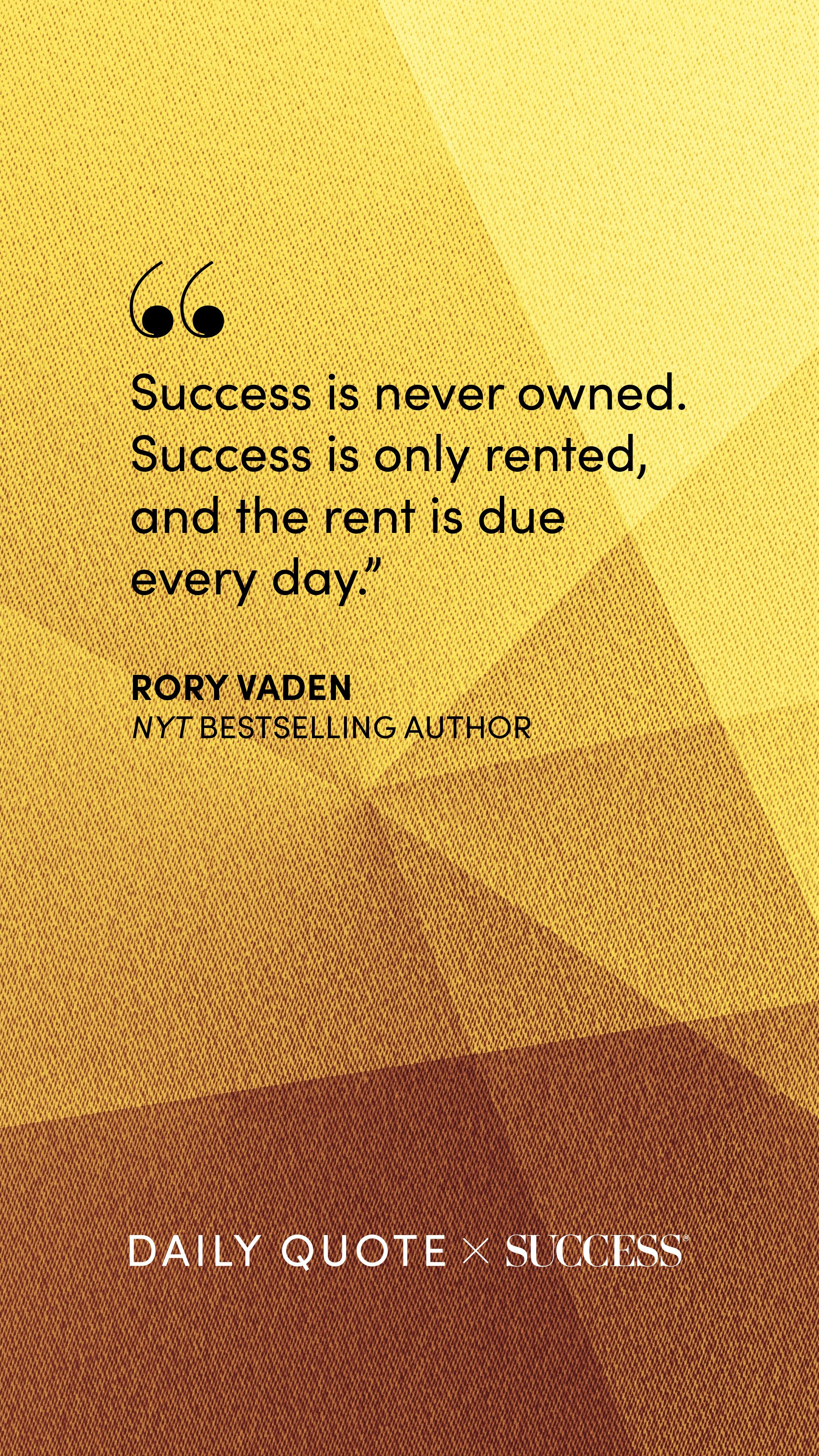 "Success is never owned. Success is only rented, and the rent is due every day." — Rory Vaden, on Find Your Edge