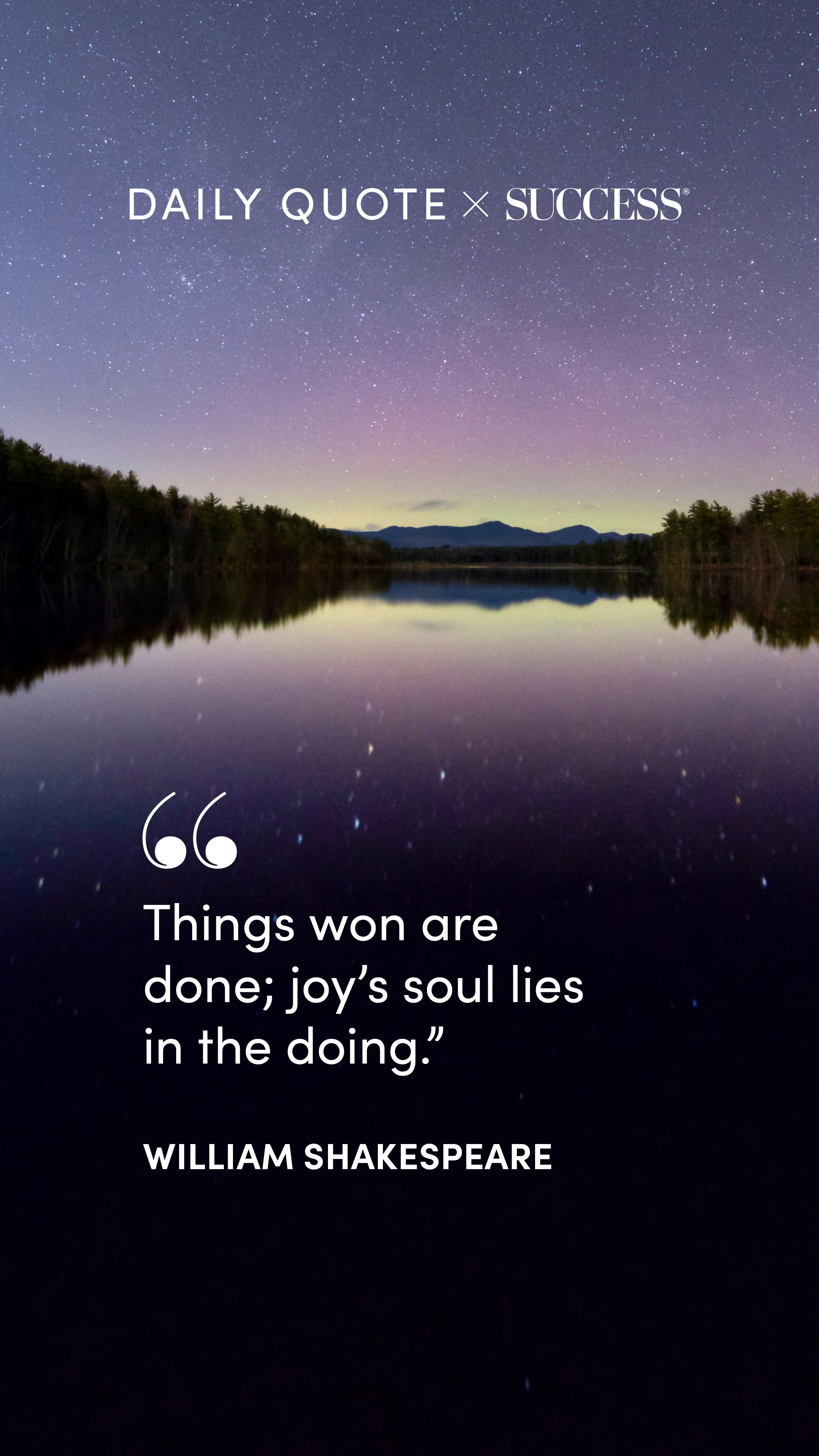 "Things won are done; joy's soul lies in the doing." — William Shakespeare, on Take Action