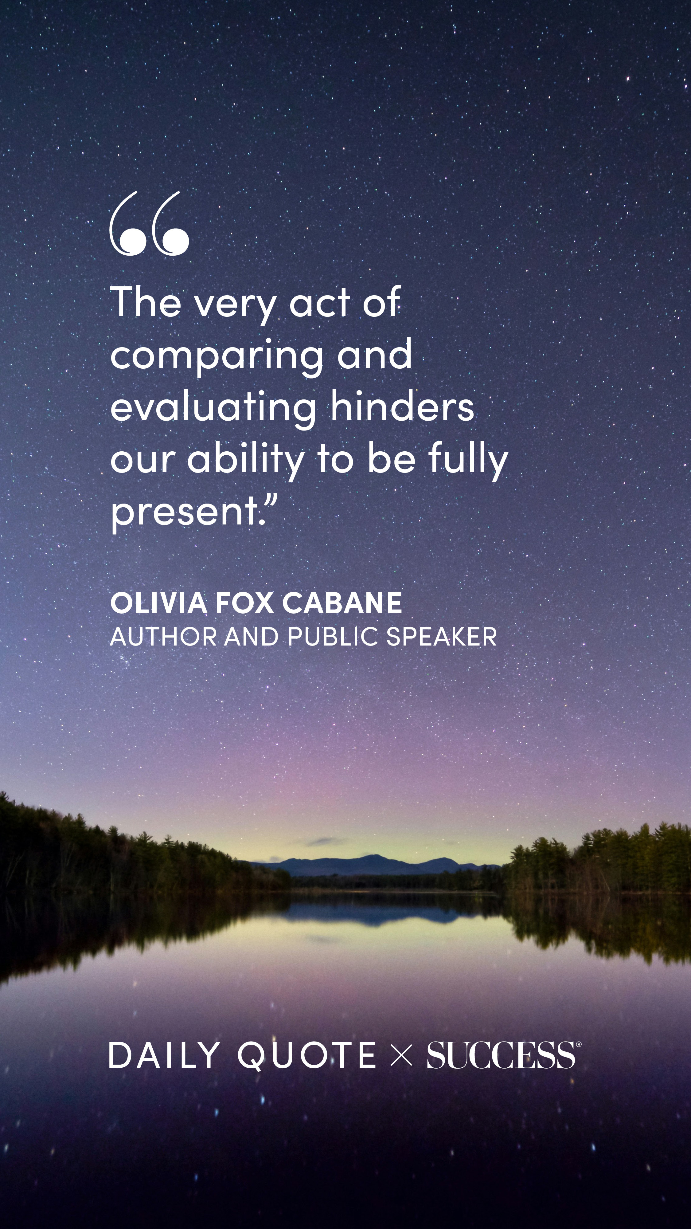 "The very act of comparing and evaluating hinders our ability to be fully present." — Olivia Fox Cabane, on Trust Yourself