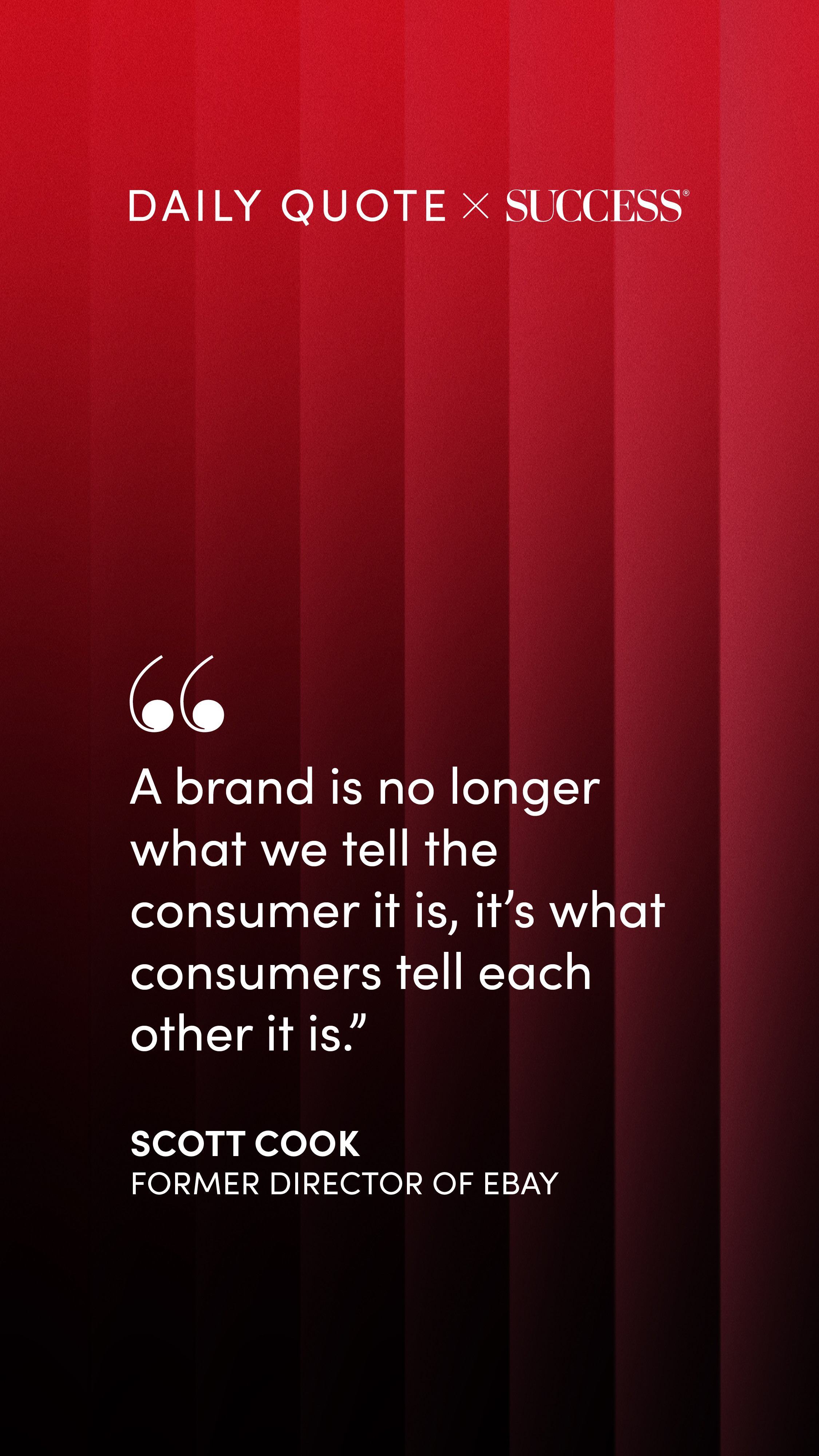 "A brand is no longer what we tell the consumer it is, it's what consumers tell each other…" — Scott Cook, on Lead with Heart