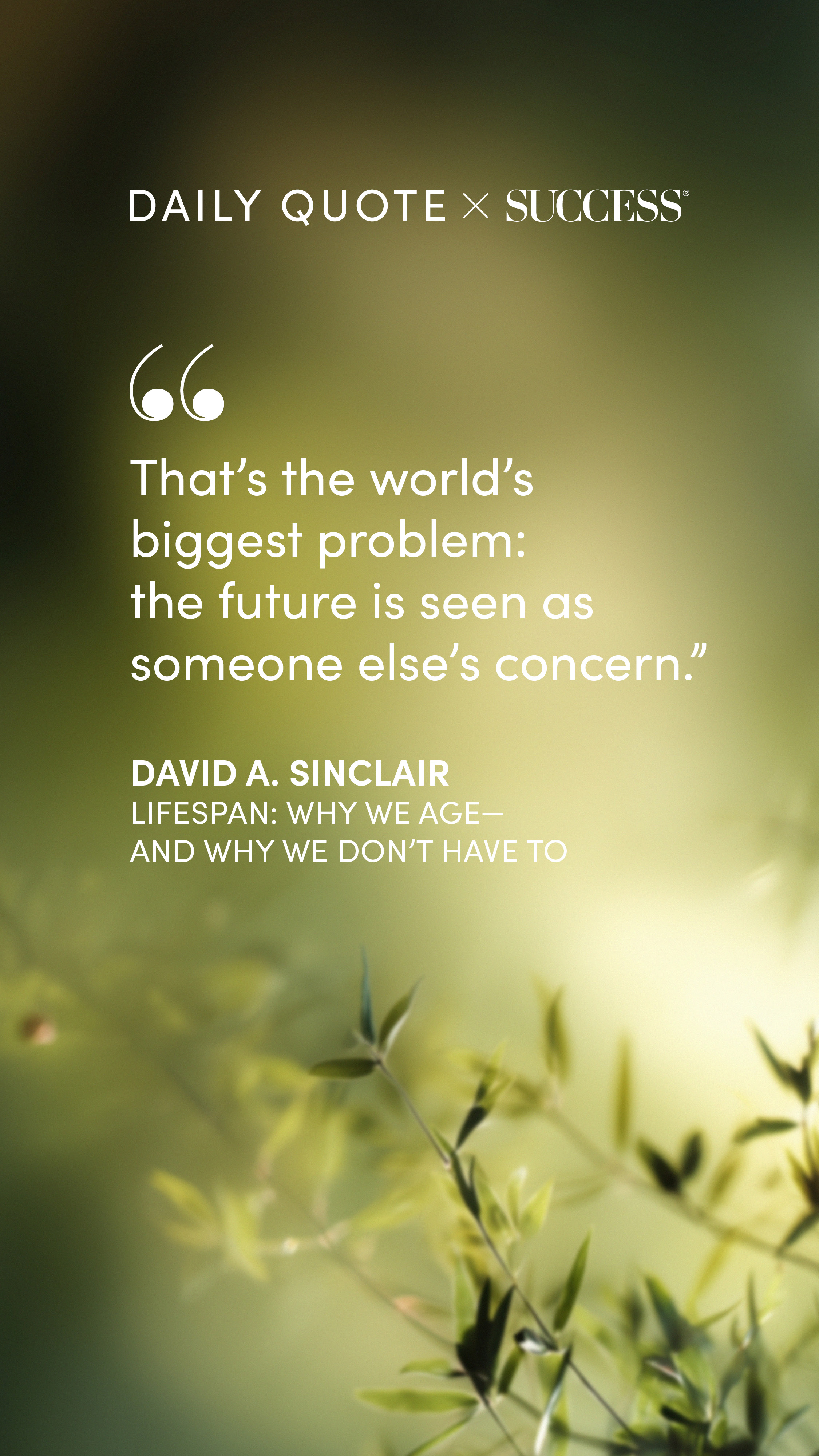 "That’s the world’s biggest problem: the future is seen as someone else’s concern." ―David…" — a SUCCESS daily quote