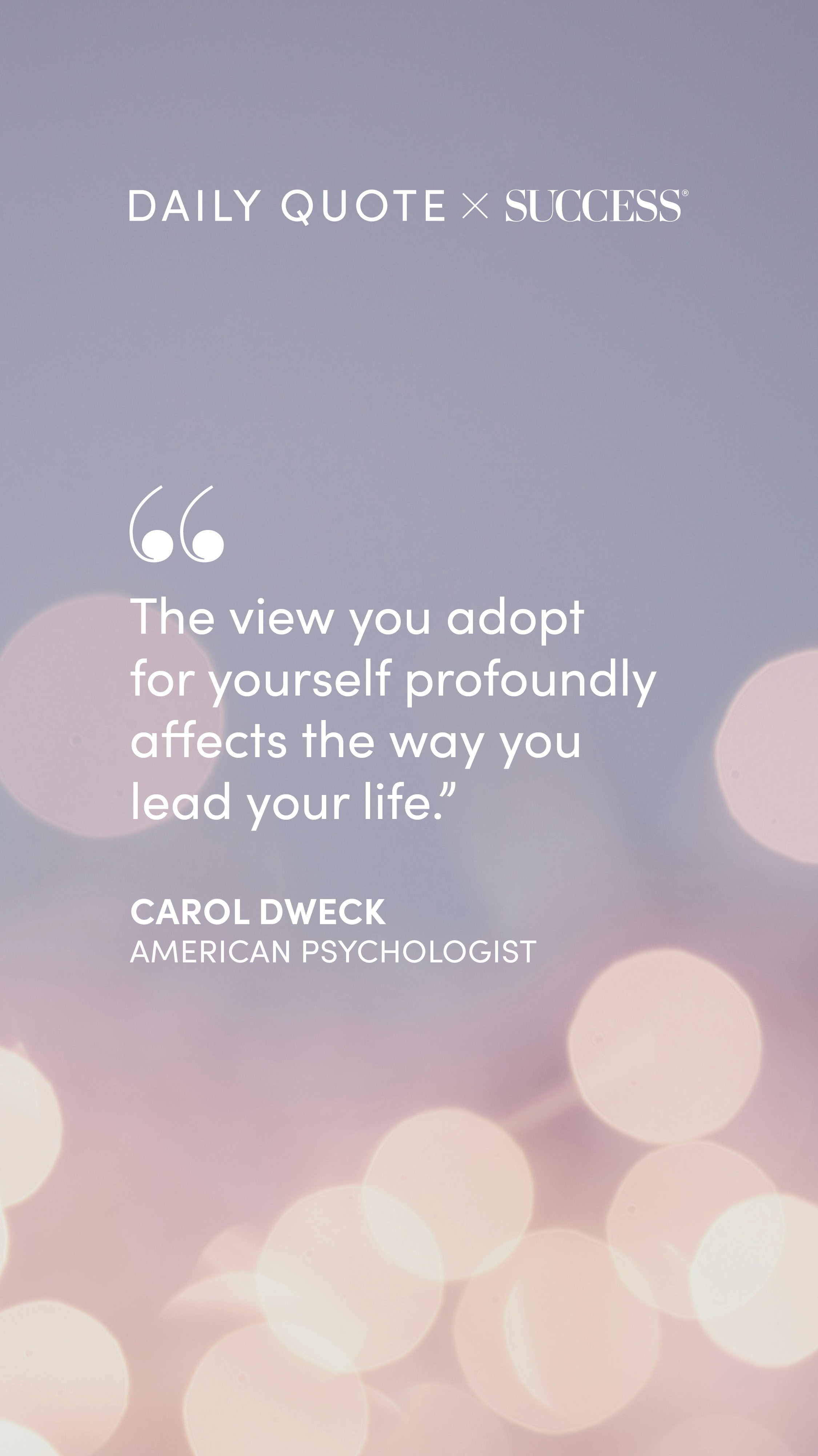 "The view you adopt for yourself profoundly affects the way you lead your life." — Carol Dweck, on Trust Yourself