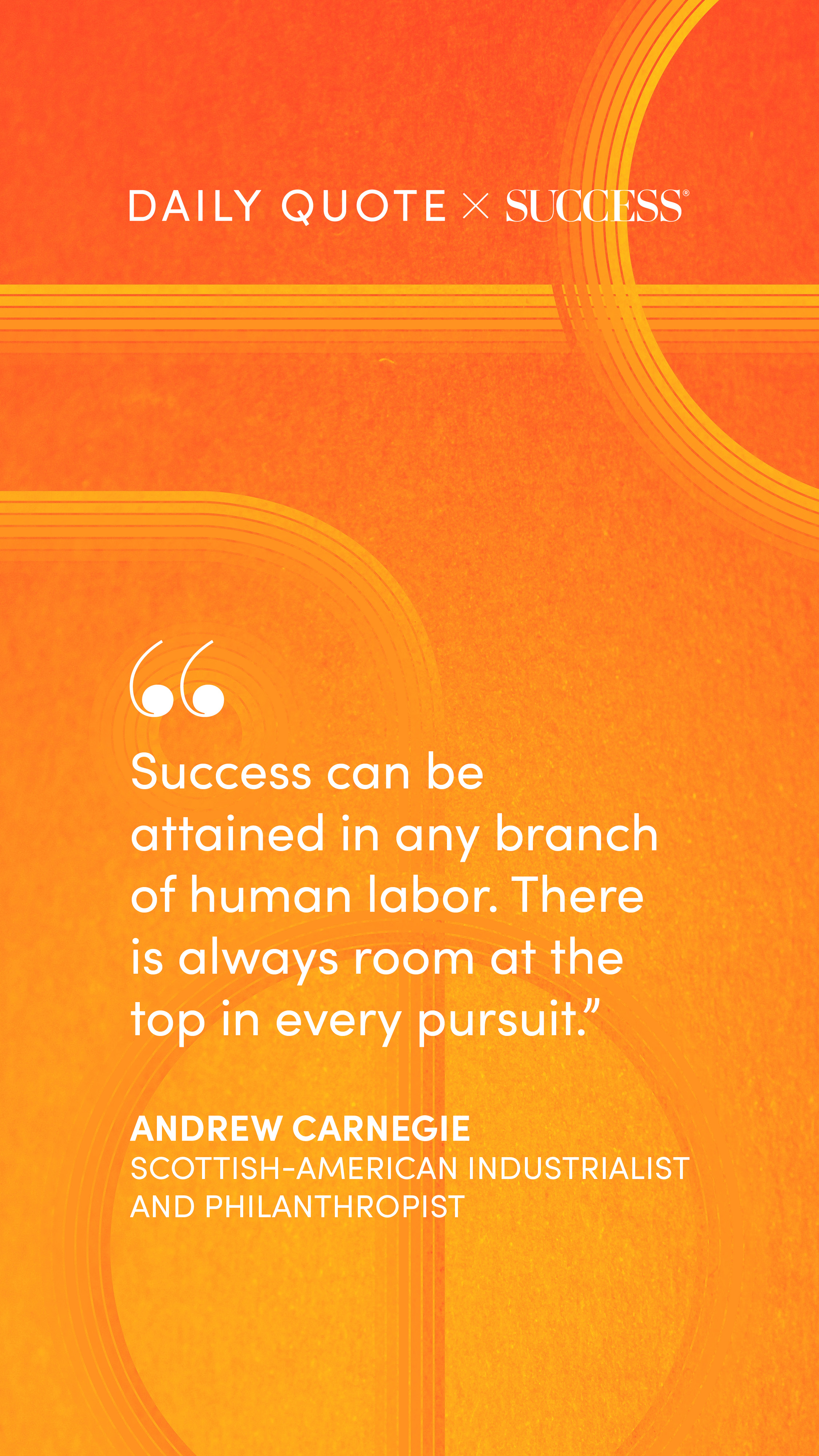"Success can be attained in any branch of human labor. There is always room at the top in e…" — Andrew Carnegie, on Dream Bigger