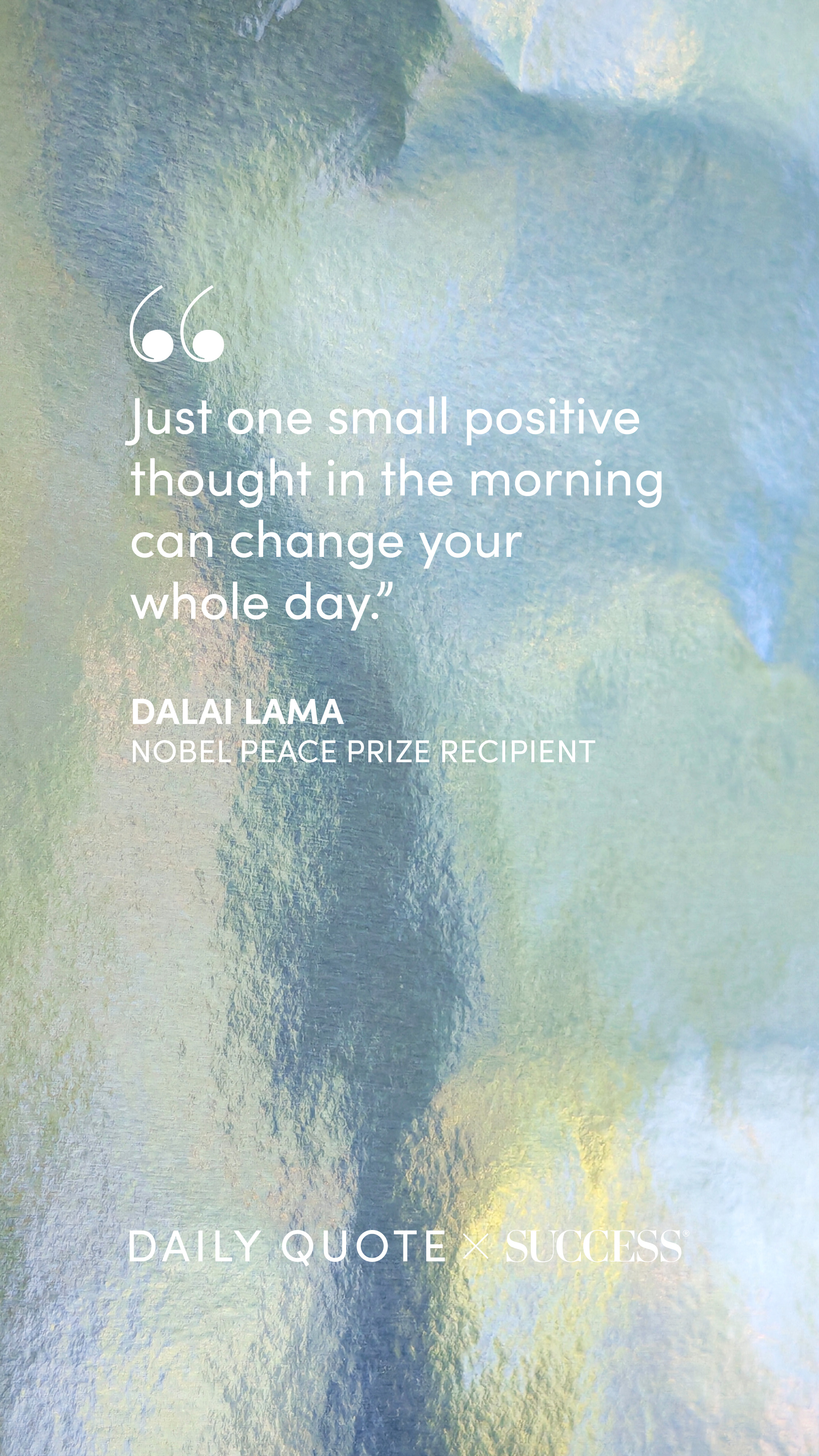 "Just one small positive thought in the morning can change your whole day." — Dalai Lama, on Trust Yourself