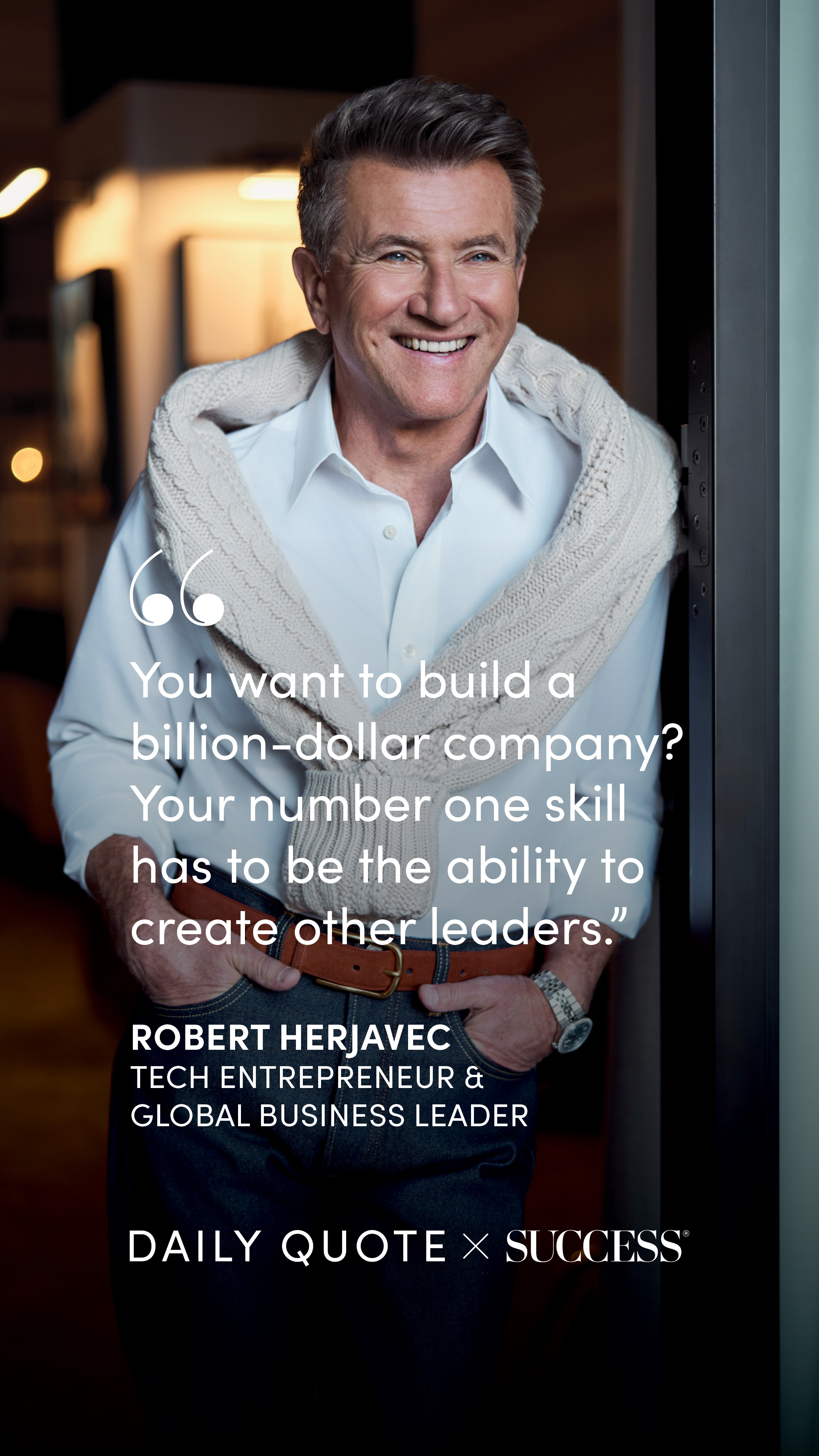 "You want to build a billion-dollar company? Your number one skill has to be the ability…" — Robert Herjavec, on Lead with Heart