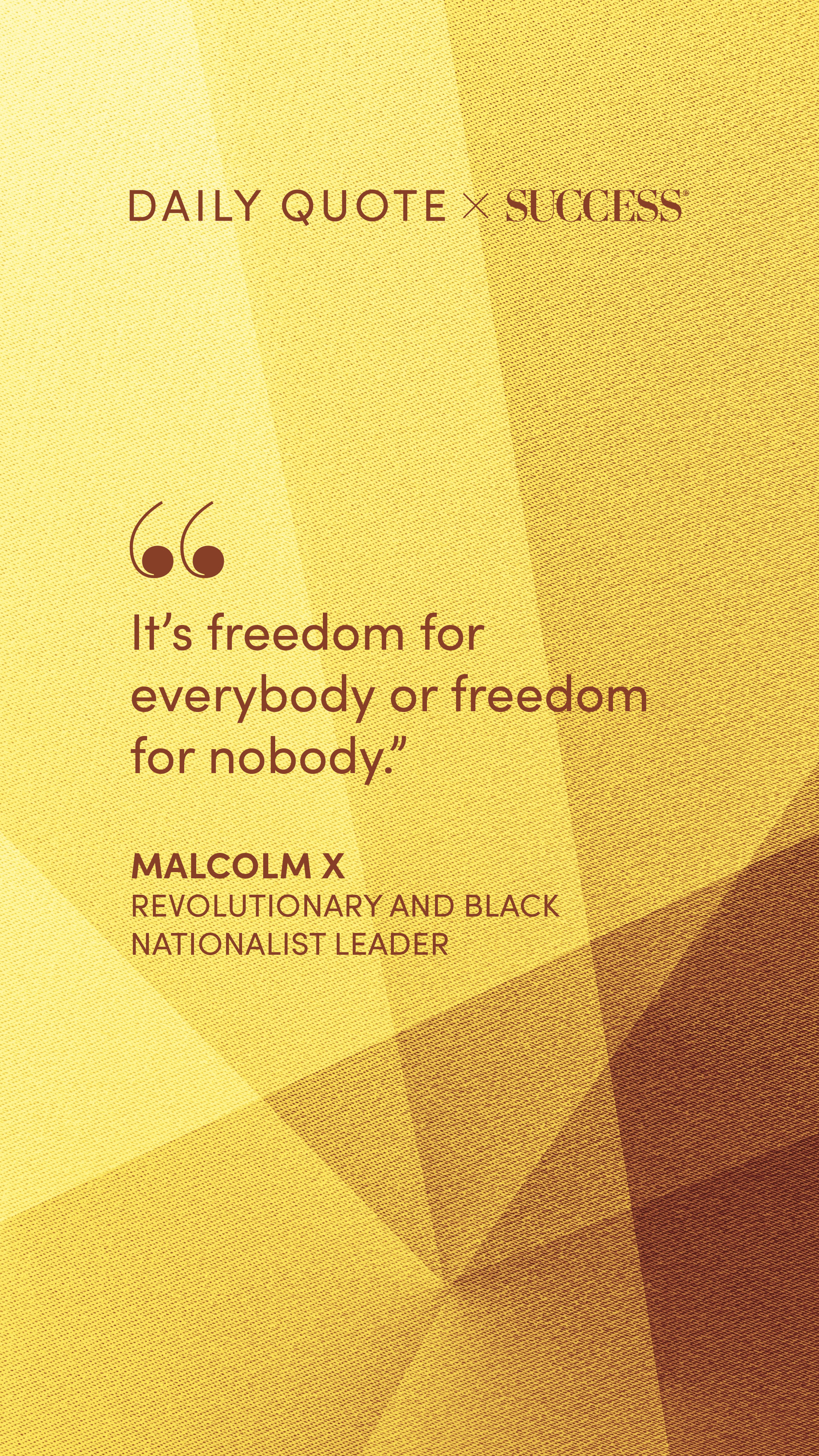 "It's freedom for everybody or freedom for nobody." — Malcolm X, on Lead with Heart