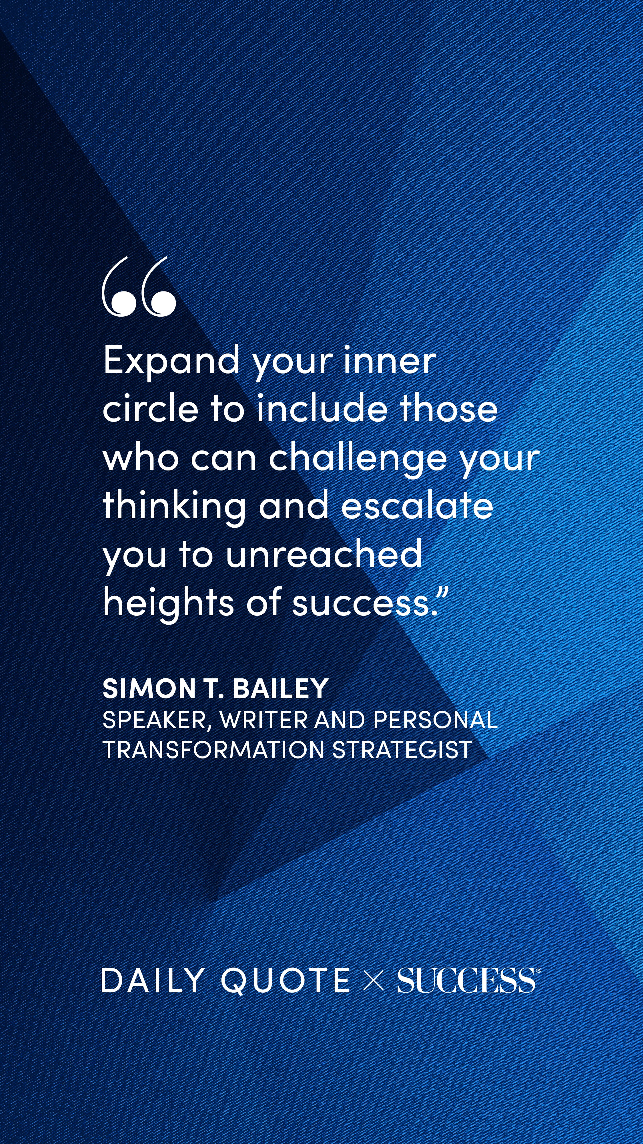 "Expand your inner circle to include those who can challenge your thinking and escalate…" — Simon T. Bailey, on Lead with Heart