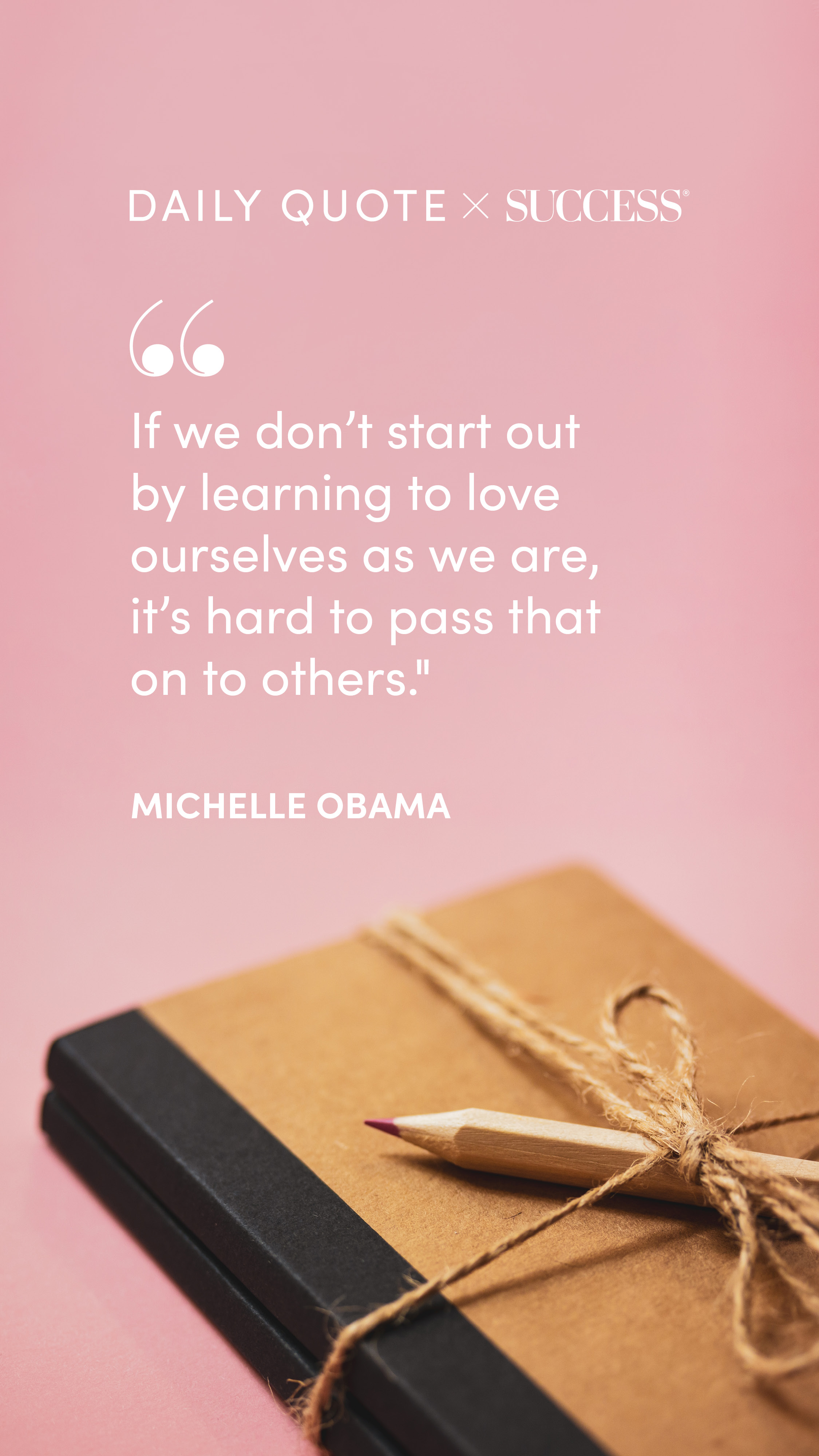 "If we don't start out by learning to love ourselves as we are, it's hard to pass that on…" — Michelle Obama, on Trust Yourself