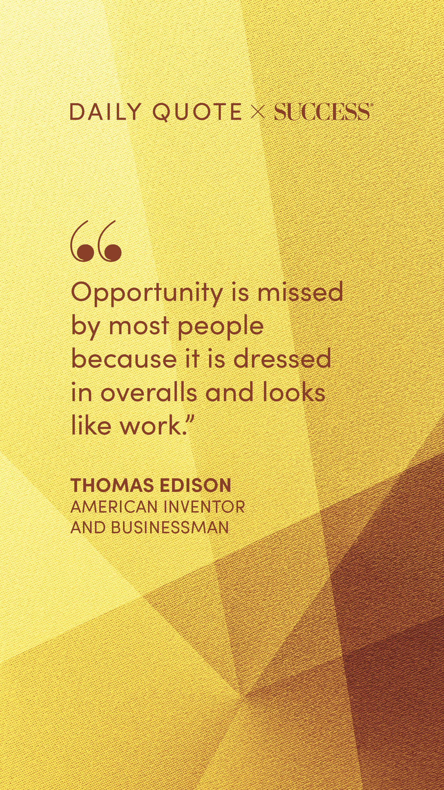 "Opportunity is missed by most people because it is dressed in overalls and looks like…" — Thomas Edison, on Take Action