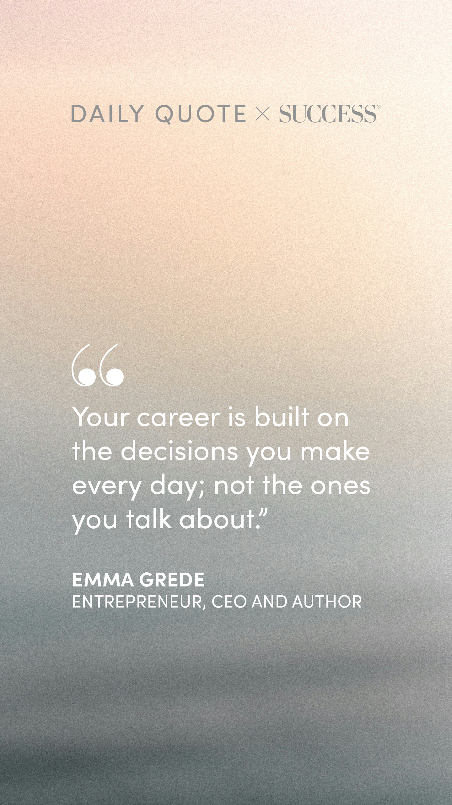 "Your career is built on the decisions you make every day; not the ones you talk about." — Emma Grede, on Take Action