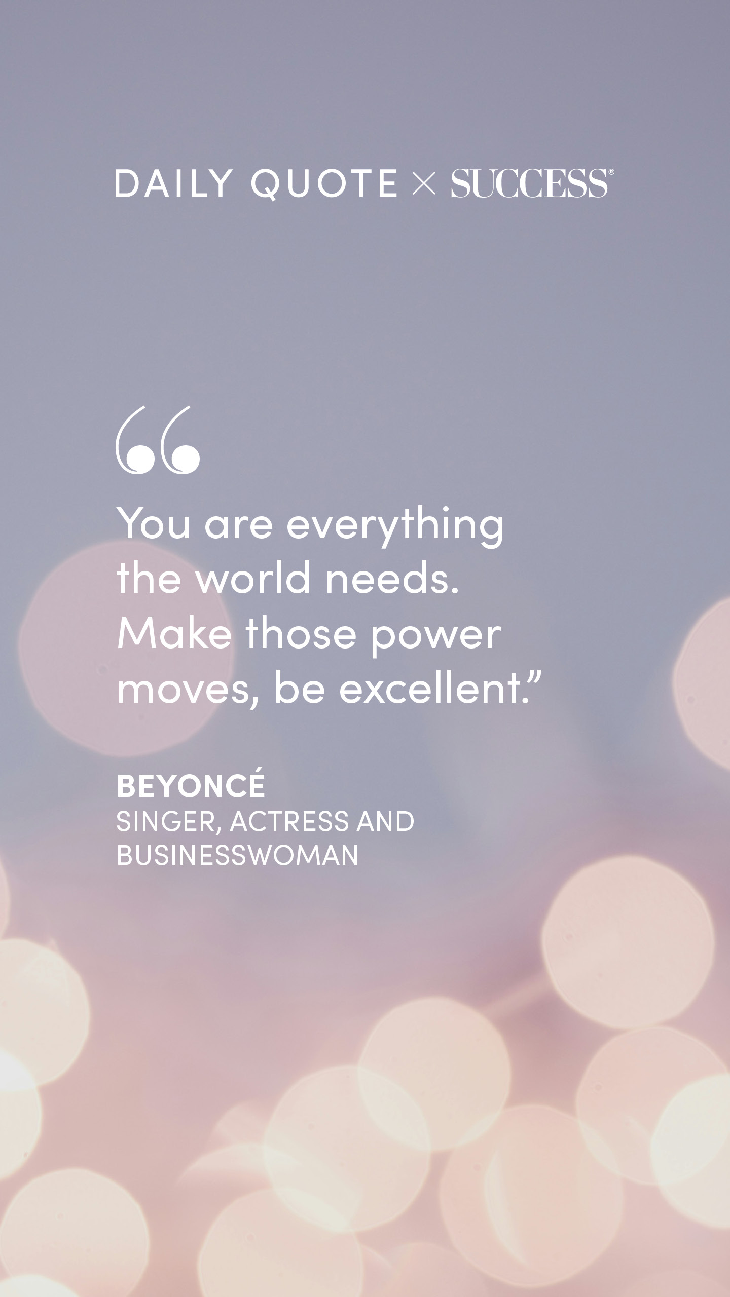 "You are everything the world needs. Make those power moves, be excellent." — Beyoncé, on Trust Yourself