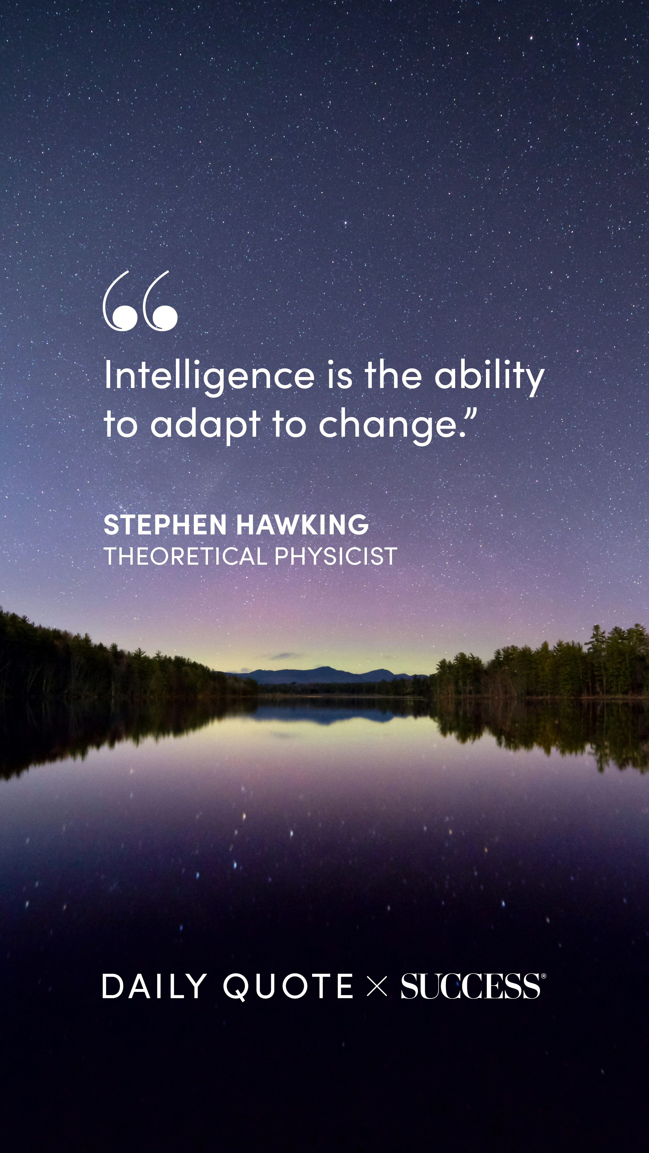 "Intelligence is the ability to adapt to change." — Stephen Hawking, on Stay Curious