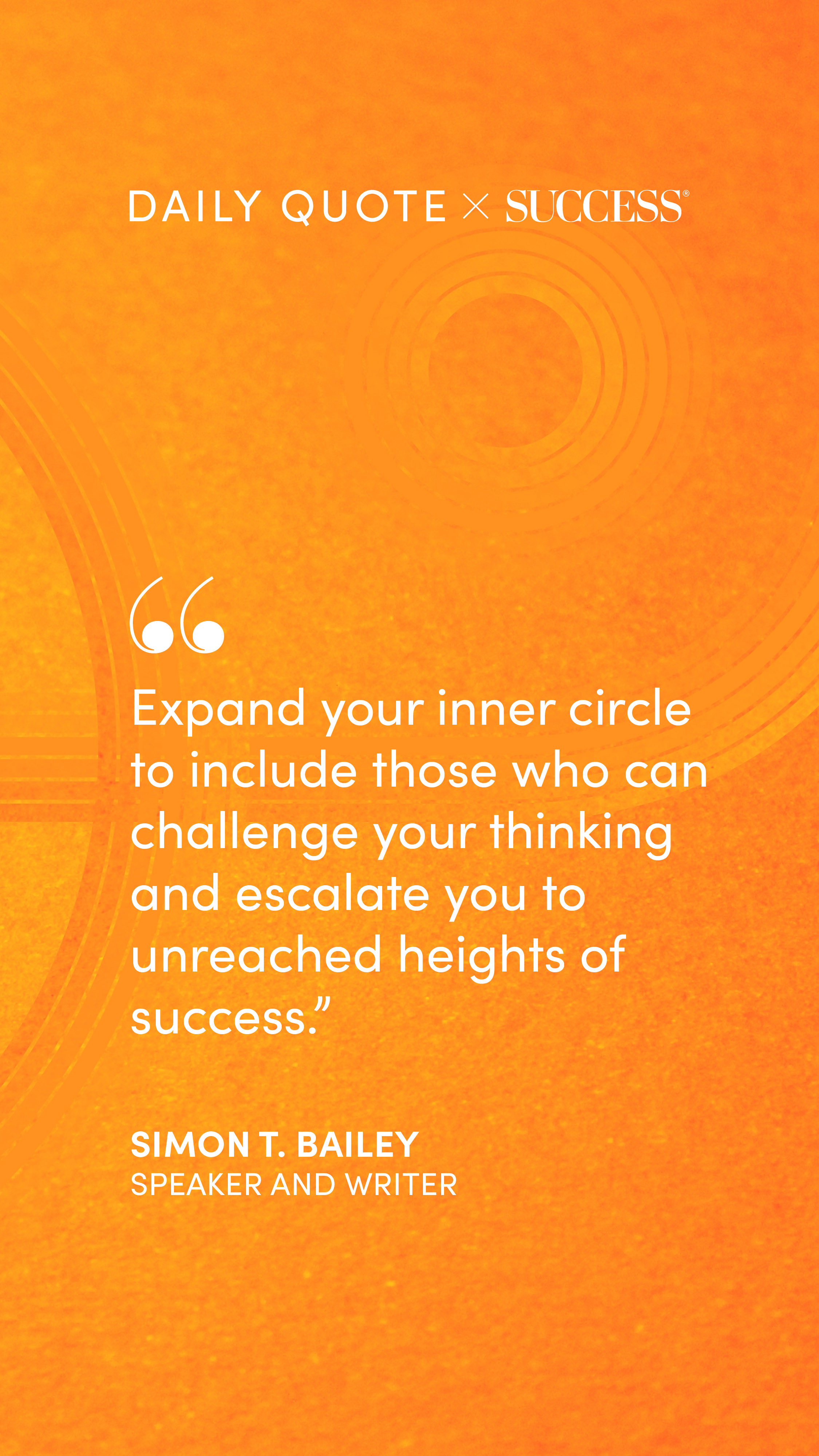 "Expand your inner circle to include those who can challenge your thinking and escalate…" — Simon T. Bailey, on Lead with Heart