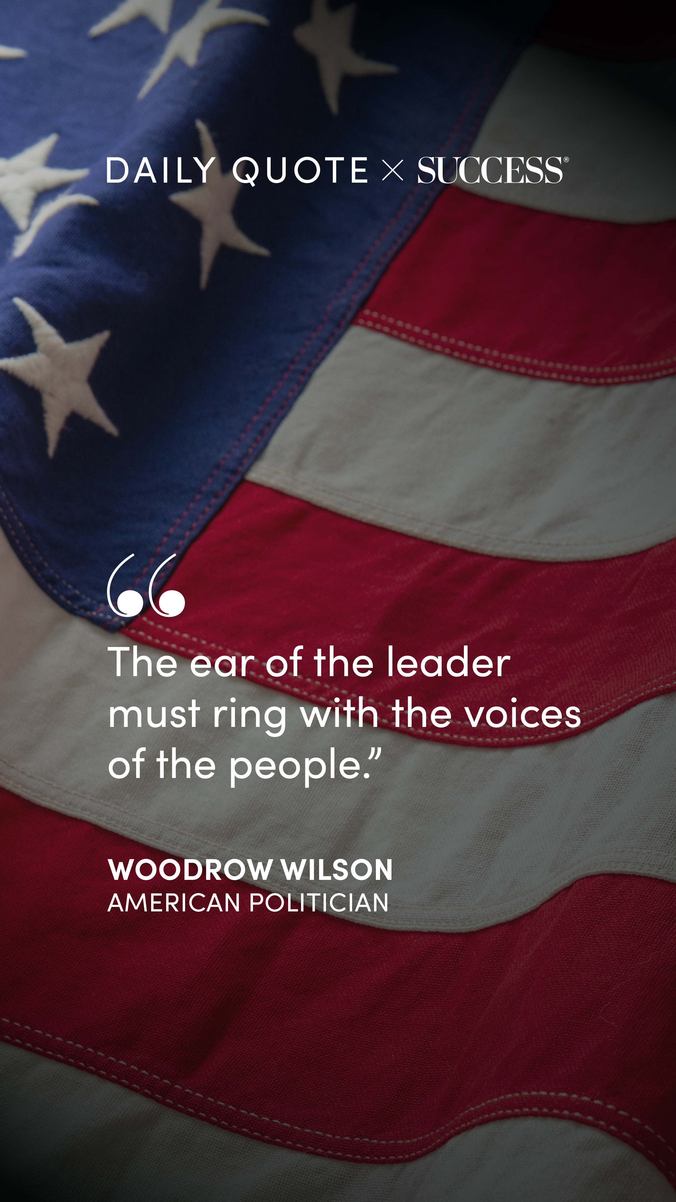 "The ear of the leader must ring with the voices of the people." — Woodrow Wilson, on Lead with Heart
