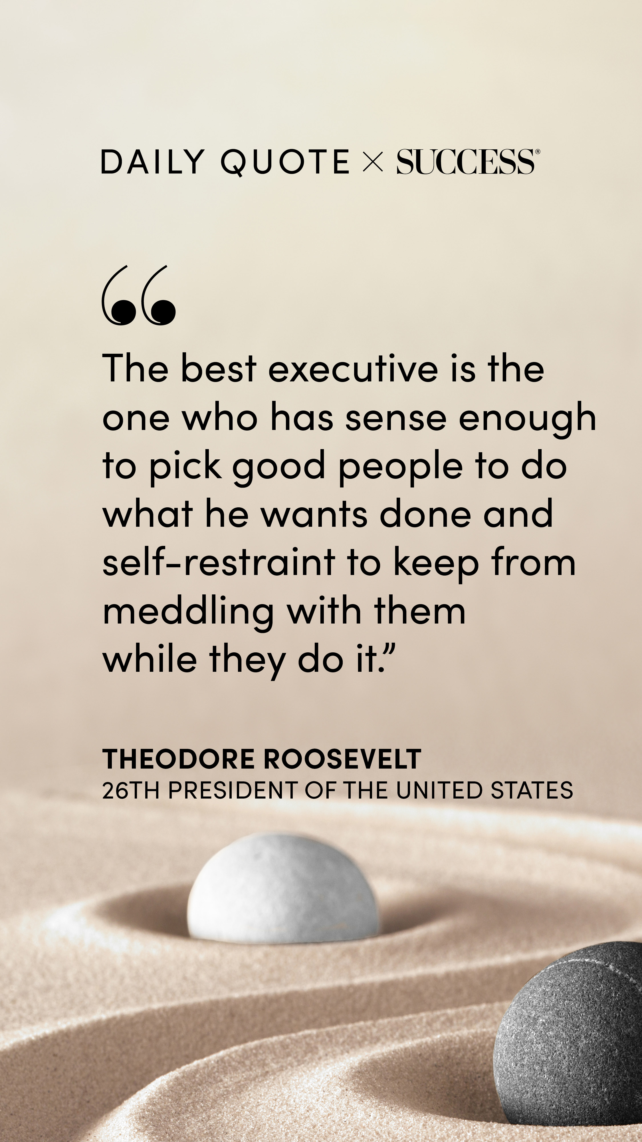 "The best executive is the one who has sense enough to pick good people to do what he…" — Theodore Roosevelt, on Lead with Heart