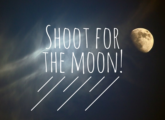 shoot for the moon