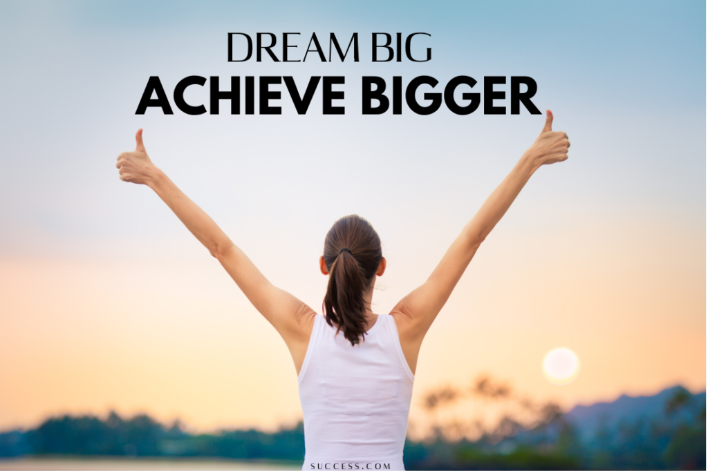 achieve bigger