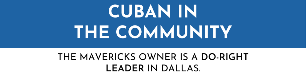 Cuban In The Community THE MAVERICKS OWNER IS A DO RIGHT LEADER IN DALLAS. 1024x279