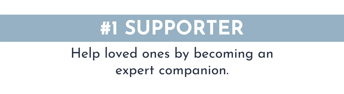 #! SUPPORTER: Help loved ones by becoming an expert companion.