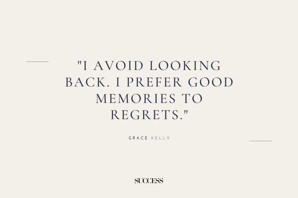 "I avoid looking back. I prefer good memories to regrets." — Grace Kelly