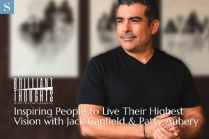 Brilliant Thoughts Episode 3: Inspiring People to Live Their Highest Vision with Jack Canfield & Patty Aubery