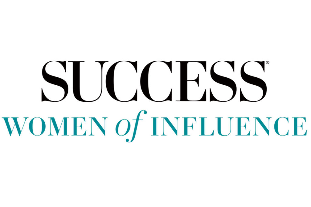 SUCCESS Magazine Celebrates Extraordinary Women With Launch of Women of Influence Awards