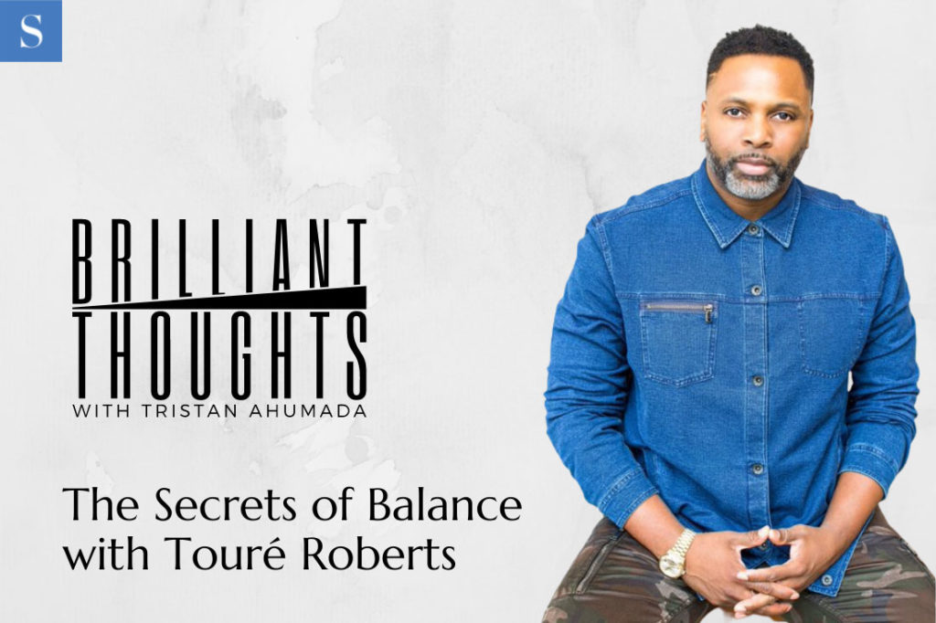 Why Balance Is the Essential Precursor to Fulfillment with Touré Roberts