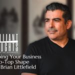 A Healthy Business Starts with You: How Brian Littlefield Transformed Himself to Achieve His Entrepreneurial Dreams