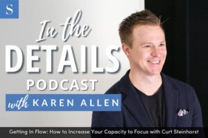 Getting in Flow: How to Increase Your Capacity to Focus with Curt Steinhorst