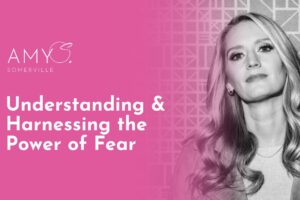 Amy S Understanding and Harnessing the Power of Fear