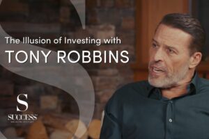 The illusion of investing with Tony Robbins SUCCESS magazine podcast
