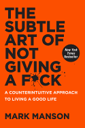  The Subtle Art of Not Giving a F*ck: A Counterintuitive Approach to Living a Good Life