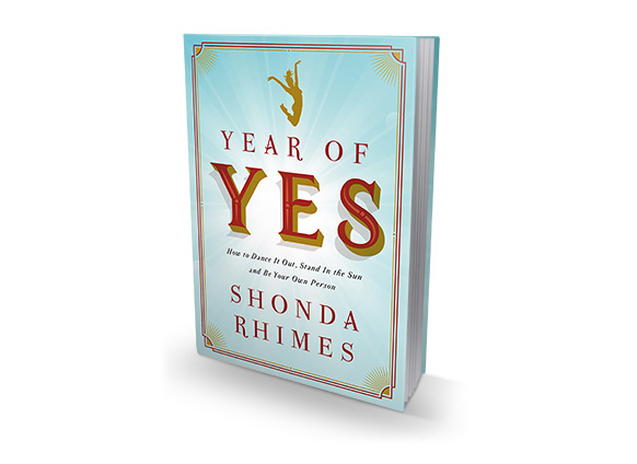 Year of Yes: How to Dance It Out, Stand In the Sun and Be Your Own Person  by Shonda Rhimes, Paperback