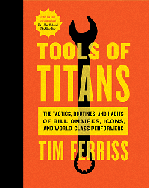 Tools of Titans: The Tactics, Routines, and Habits of Billionaires, Icons, and World-Class Performers