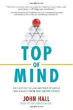 Top of Mind: Use Content to Unleash Your Influence and Engage Those Who Matter to You